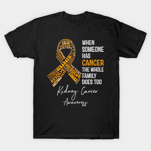 When Someone Has Cancer The Whole Family Does Too Kidney Cancer Awareness T-Shirt by RW